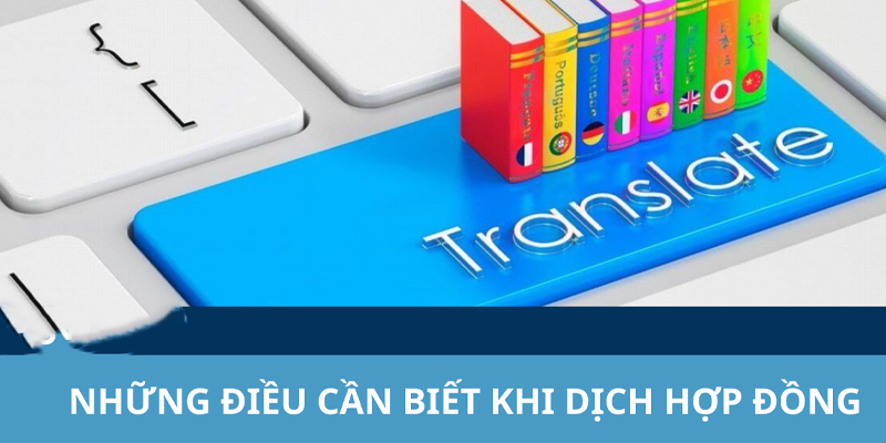 Khi dịch thuật hợp đồng cần phải lưu ý những gì?