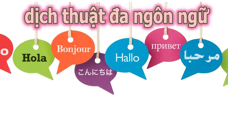 Dịch thuật đa ngôn ngữ là gì?
