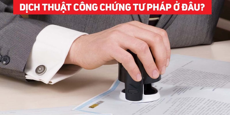 Dịch công chứng tư pháp là gì?