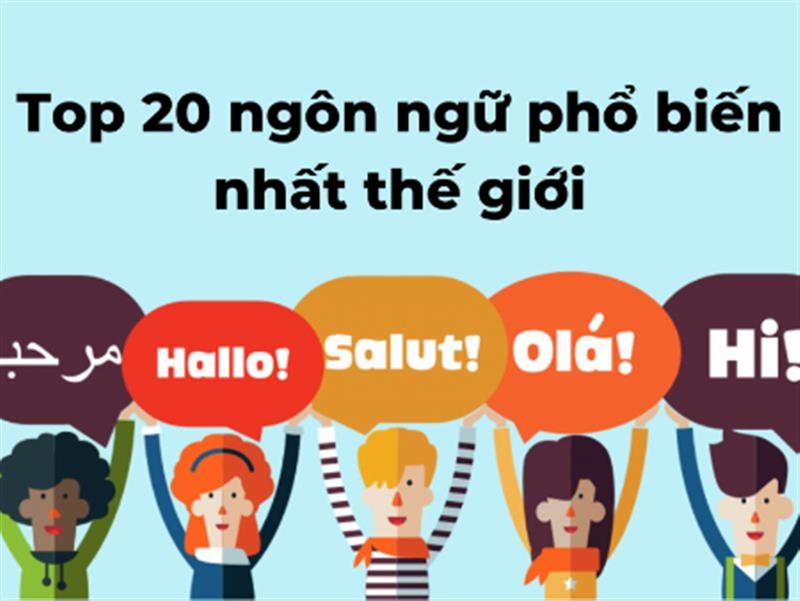 Top 20 ngôn ngữ phổ biến nhất thế giới hiện nay