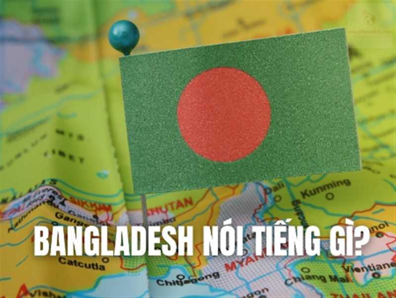 DỊCH TIẾNG BANGLADESH NHƯ THẾ NÀO CHUẨN NHẤT?