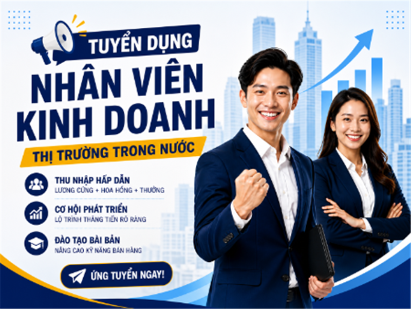 📢 TUYỂN DỤNG NHÂN VIÊN KINH DOANH (THỊ TRƯỜNG TRONG NƯỚC)